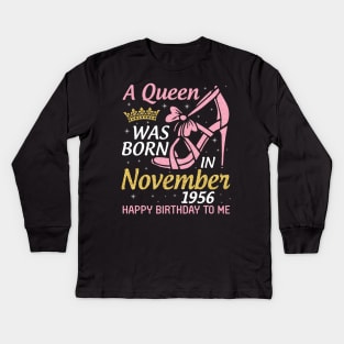 A Queen Was Born In November 1956 Happy Birthday To Me You Nana Mom Aunt Sister Daughter 64 Years Kids Long Sleeve T-Shirt